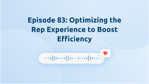 Episode 83: Optimizing the Rep Experience to Boost Efficiency