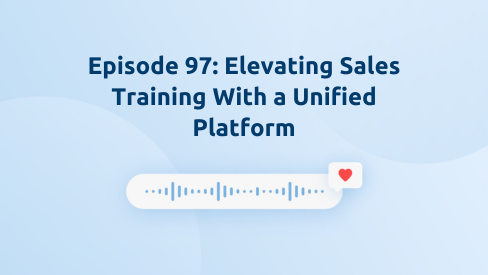 Episode 97: Elevating Sales Training With a Unified Platform