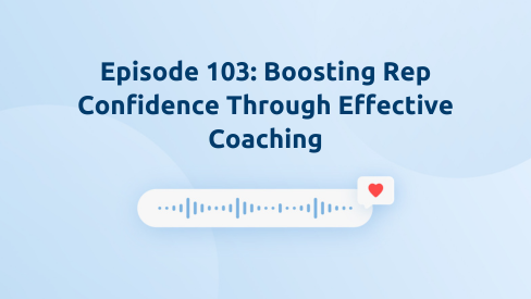 Episode 103: Boosting Rep Confidence Through Effective Coaching