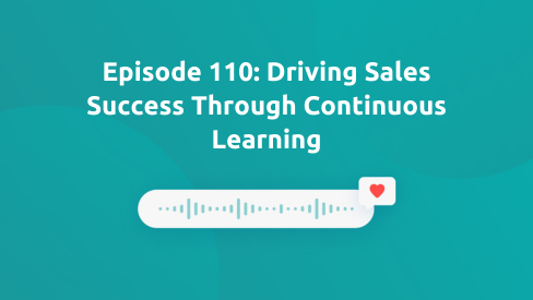 Episode 110: Driving Sales Success Through Continuous Learning